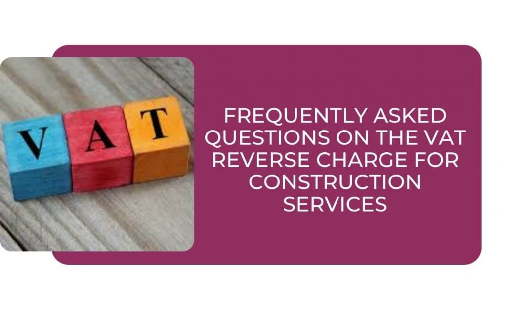 Frequently Asked Questions on the VAT Reverse Charge for Construction Services