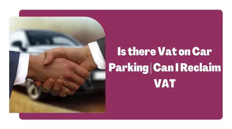 Is there vat on car parking | Can I Reclaim VAT