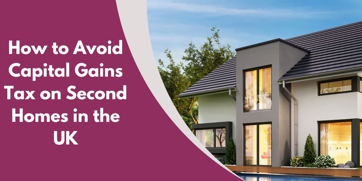How to Avoid Capital Gains Tax on Second Homes in the UK